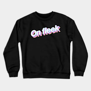 On fleek Crewneck Sweatshirt